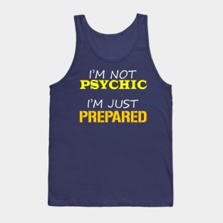 I'm Not Psychic, I'm Just Prepared Tank Top